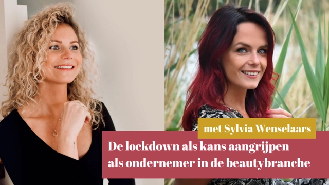 Video: De lockdown als kans aangrijpen als ondernemer in de beautybranche met Sylvia Wenselaars